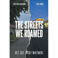 The Streets We Roamed: To Serve and Protect. True Stories about Real Crimes and the Hunt for Suspects