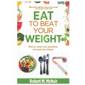 Eat to beat your weight: Burn Fat, Restore Your Metabolism, and Extend Your Life.