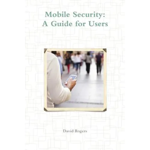 Mobile Security: A Guide for Users