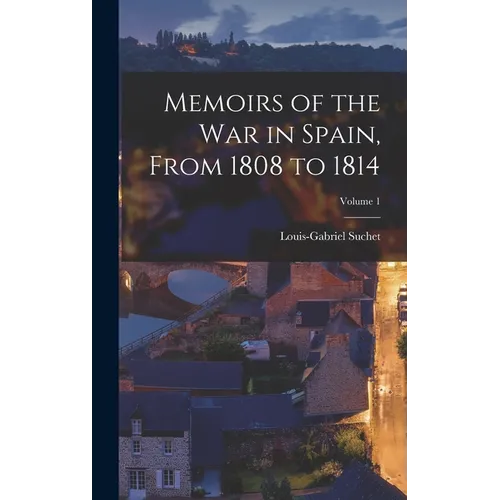 Memoirs of the War in Spain, from 1808 to 1814; Volume 1