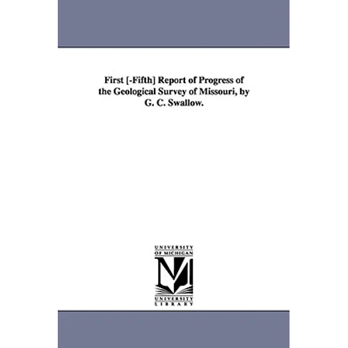 First [-Fifth] Report of Progress of the Geological Survey of Missouri, by G. C. Swallow.