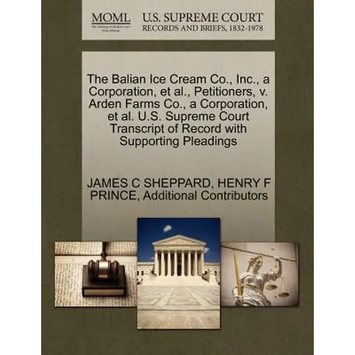 The Balian Ice Cream Co., Inc., a Corporation, et al., Petitioners, V. Arden Farms Co., a Corporation, et al. U.S. Supreme Court Transcript of Record