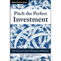 Pitch the Perfect Investment: The Essential Guide to Winning on Wall Street