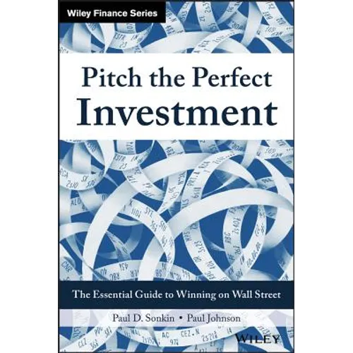 Pitch the Perfect Investment: The Essential Guide to Winning on Wall Street