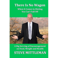 There Is No Wagon - When It Comes To Dieting You Can't Fall Off: A Big Serving Of Encouragement On Food, Weight & Health