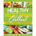 Healthy Vegetarian Cookbook: The Best Of Meatless Vegetarian Recipes