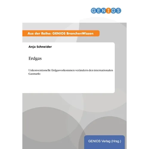 Erdgas: Unkonventionelle Erdgasvorkommen verändern den internationalen Gasmarkt