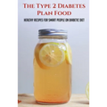 The Type 2 Diabetes Plan Food: Healthy Recipes For Smart People On Diabetic Diet: Diabetes Meal Ideas