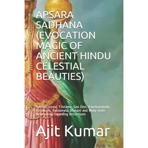 Apsara Sadhana (Evocation Magic of Ancient Hindu Celestial Beauties): Ramba, Urvasi, Tilotama, Sasi Devi, Kanchanamala, Kulaharini, Ratnamala, Bhusani
