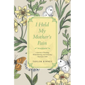 I Held My Mother's Pain: A Journey of Healing, Remembering, and Honoring The Inner Child
