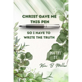 Christ Gave Me This Pen: So I Have to Write the Truth