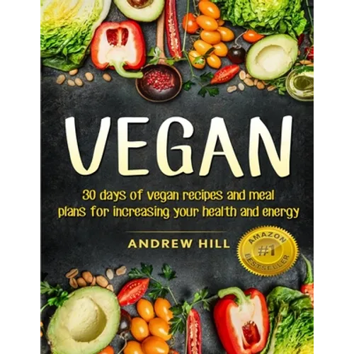 Vegan: 30 Days of Vegan Recipes and Meal Plans for Increasing Your Health and Energy