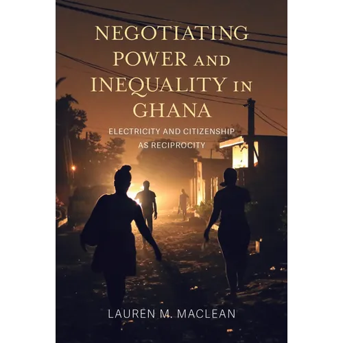 Negotiating Power and Inequality in Ghana: Electricity and Citizenship as Reciprocity