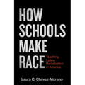 How Schools Make Race: Teaching Latinx Racialization in America