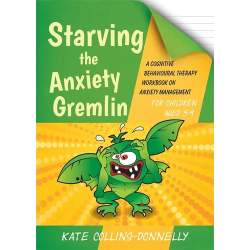 Starving the Anxiety Gremlin for Children Aged 5-9: A Cognitive Behavioural Therapy Workbook on Anxiety Management