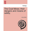 The Coal Mines: Their Dangers and Means of Safety.