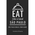 Eat Like a Local- São Paulo: São Paulo Brazil Food Guide