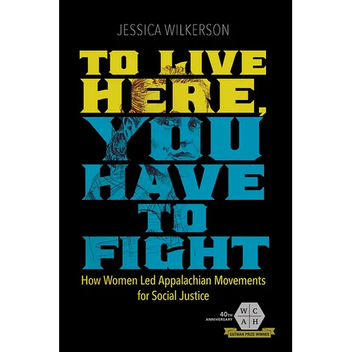 To Live Here, You Have to Fight: How Women Led Appalachian Movements for Social Justice