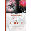 Beneath the Veil of Thought-A Journey to the Secrets of Personal Mastery