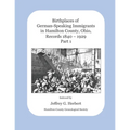 Birthplaces of German-Speaking Immigrants in Hamilton County, Ohio, Records 1840 - 1929: Part 1