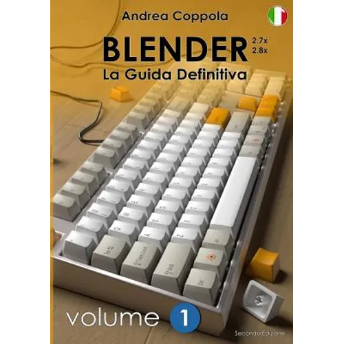 BLENDER - LA GUIDA DEFINITIVA - VOLUME 1 - Edizione 2