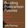Building Postcarbon Futures: Land, Justice, and Energy Transitions