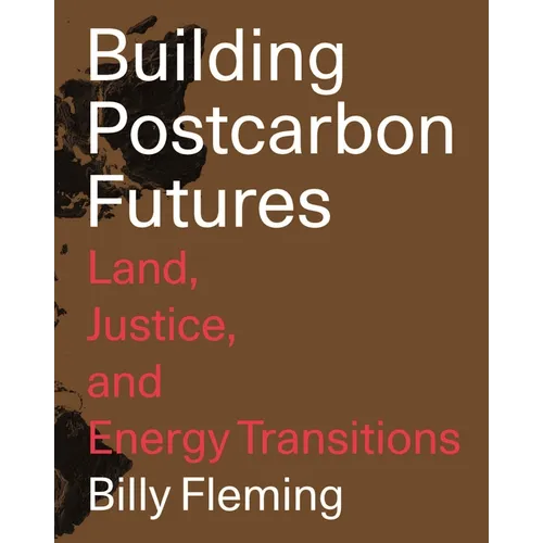 Building Postcarbon Futures: Land, Justice, and Energy Transitions