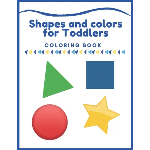 Shapes and colors coloring book for Toddlers: First Shapes Coloring Book For Toddlers Ages 1-3, Many Illustrations, learning and fun, coloring letters
