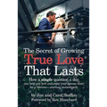 The Secret of Growing True Love That Lasts: How a single question a day can help you love and enjoy your spouse more for a lifetime - starting immedia