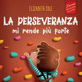 La perseveranza mi rende più forte: Libro sociale ed emotivo per bambini (3-8 anni) sulla fiducia in sé stessi, la gestione della frustrazione, l'auto