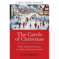 The Carols of Christmas (Large Print Edition): Daily Advent Devotions on Classic Christmas Carols (28-Day Devotional for Christmas and Advent)