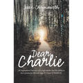 Dear Charlie: An Inspirational True Story of a Single Mother and Her Ability to Live a Productive Life with Stage Iv Cancer (Charlie