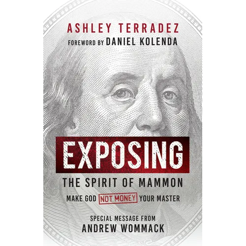 Exposing the Spirit of Mammon: Make God--Not Money--Your Master