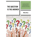 The Question Is the Answer: Supporting Student-Generated Queries in Elementary Classrooms