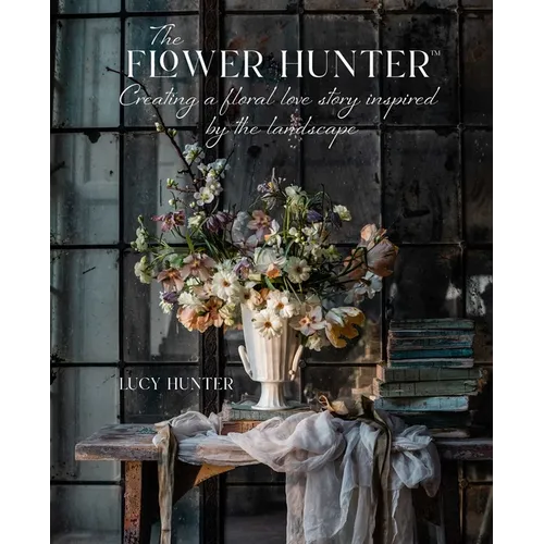 The Flower Hunter: Creating a Floral Love Story Inspired by the Landscape