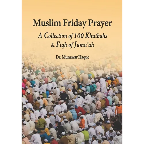 Muslim Friday Prayer: A Collection of 100 Khutbahs & Fiqh of Jumu'ah