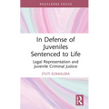 In Defense of Juveniles Sentenced to Life: Legal Representation and Juvenile Criminal Justice