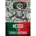 Mexico y sus luchas internas: resena sintetica de los movimientos revolucionarios de 1910 a 1920
