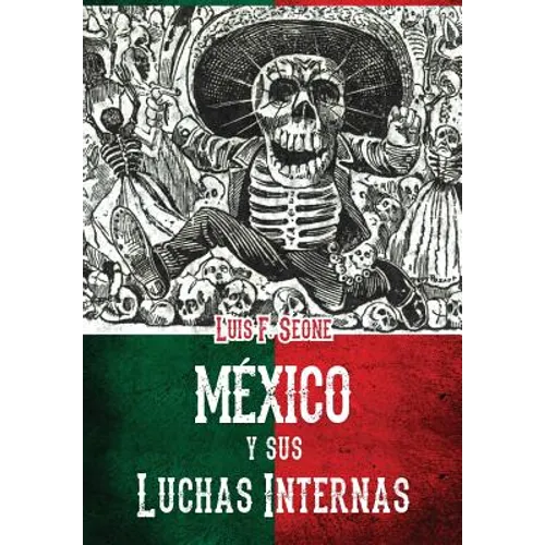 Mexico y sus luchas internas: resena sintetica de los movimientos revolucionarios de 1910 a 1920