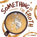 Something in the Froth