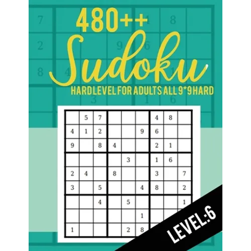 Sudoku: Hard Level for Adults All 9*9 Hard 480++ Sudoku level: 6 - Sudoku Puzzle Books - Sudoku Puzzle Books Hard - Large Prin