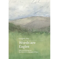 Words are Eagles: Selected Writings on the Nature & Language of Place