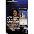 Mobile and Social Media Journalism: A Practical Guide for Multimedia Journalism