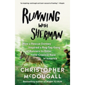 Running with Sherman: How a Rescue Donkey Inspired a Rag-Tag Gang of Runners to Enter the Craziest Race in America