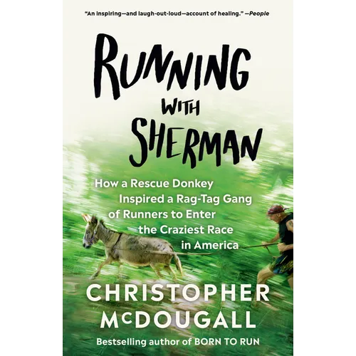 Running with Sherman: How a Rescue Donkey Inspired a Rag-Tag Gang of Runners to Enter the Craziest Race in America