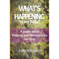 What's Happening to My Body?: A guide about Puberty and Menstruation for Girls