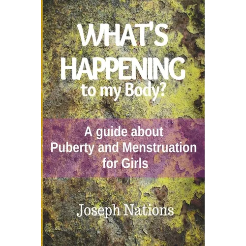 What's Happening to My Body?: A guide about Puberty and Menstruation for Girls