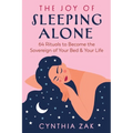 The Joy of Sleeping Alone: 64 Rituals to Become the Sovereign of Your Bed and Your Life