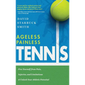 Ageless Painless Tennis: Free Yourself from Pain, Injuries, and Limitations & Unlock Your Athletic Potential