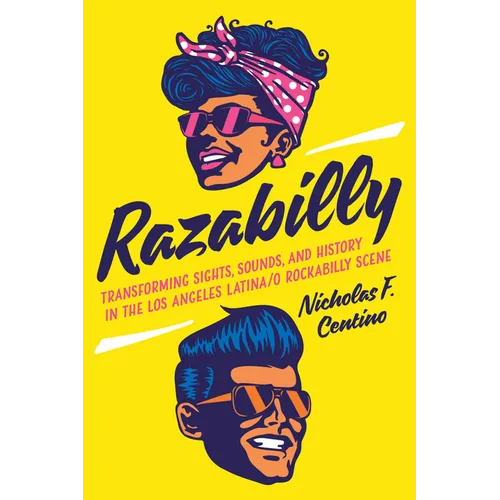 Razabilly: Transforming Sights, Sounds, and History in the Los Angeles Latina/O Rockabilly Scene